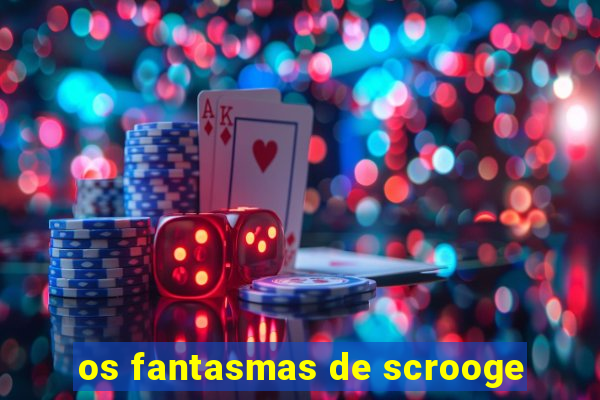 os fantasmas de scrooge